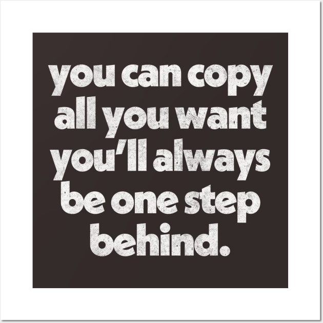 Copy All You Want // Originality Anti-Haters Design Wall Art by DankFutura